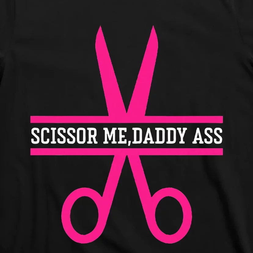 Scissor Me Daddy Ass T-Shirt