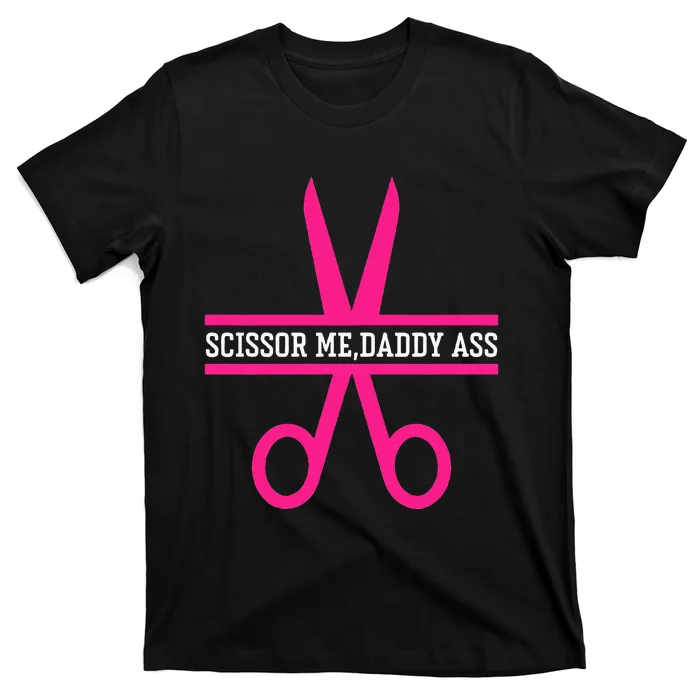 Scissor Me Daddy Ass T-Shirt