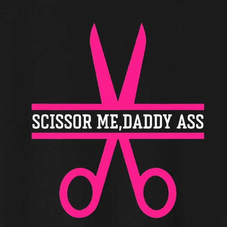 Scissor Me Daddy Ass Women's Crop Top Tee