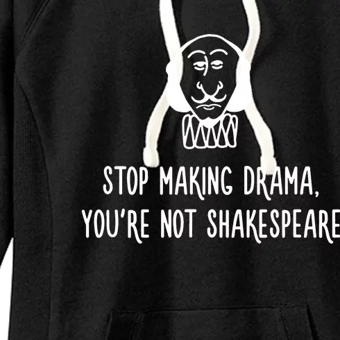 Stop Making Drama YouRe Not Shakespeare Women's Fleece Hoodie