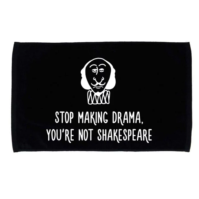 Stop Making Drama YouRe Not Shakespeare Microfiber Hand Towel