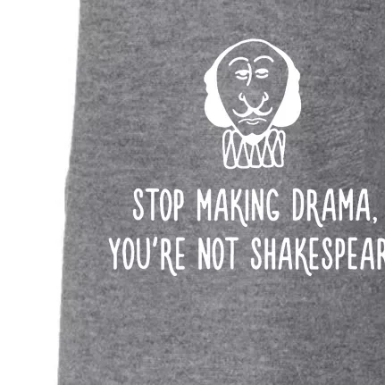 Stop Making Drama YouRe Not Shakespeare Doggie 3-End Fleece Hoodie