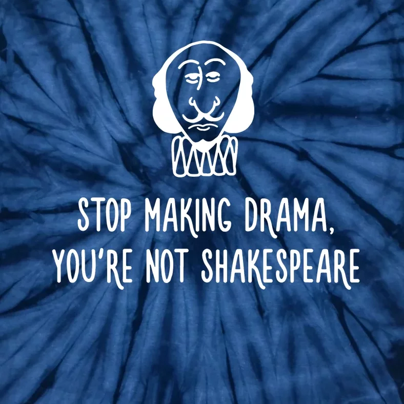 Stop Making Drama YouRe Not Shakespeare Tie-Dye T-Shirt