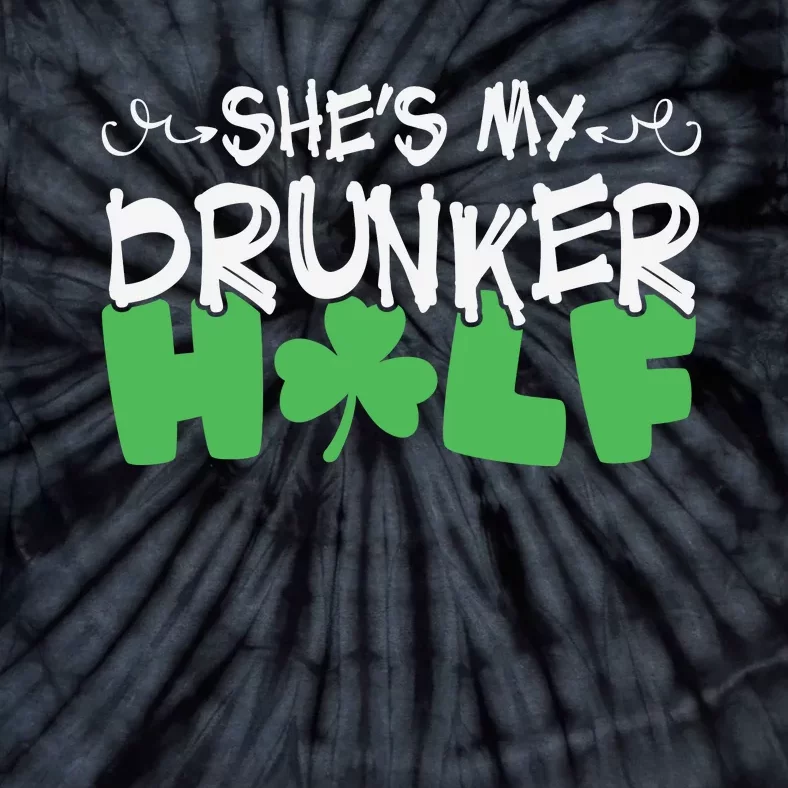 Shes My Drunker Half St Patricks Day Tie-Dye T-Shirt