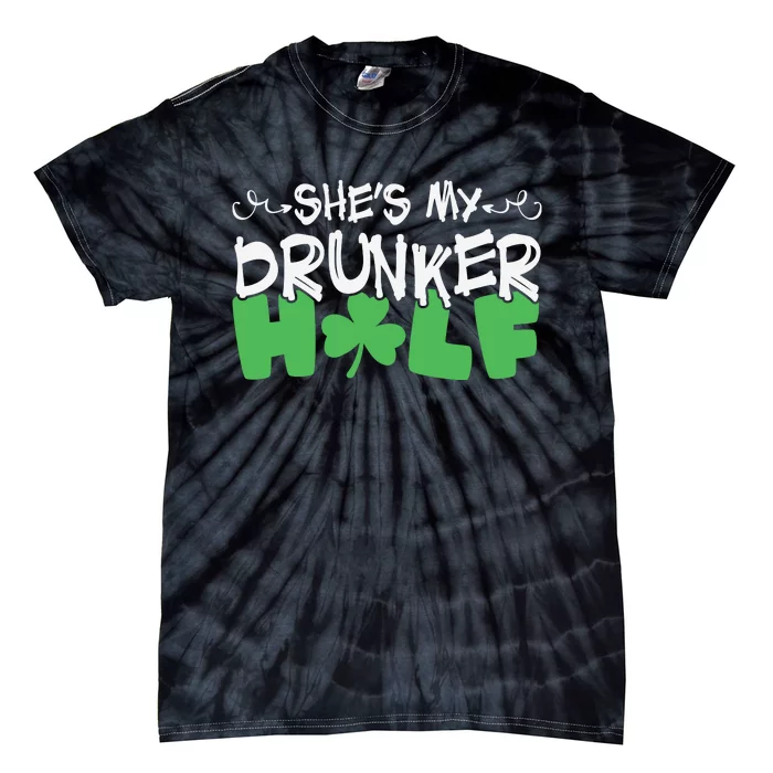 Shes My Drunker Half St Patricks Day Tie-Dye T-Shirt