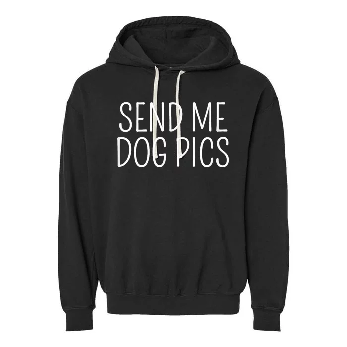 Send Me Dog Pics Funny Dog Lover Quote Garment-Dyed Fleece Hoodie