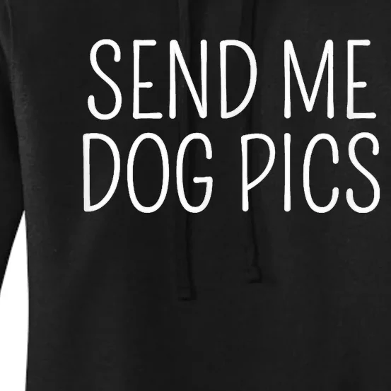 Send Me Dog Pics Funny Dog Lover Quote Women's Pullover Hoodie