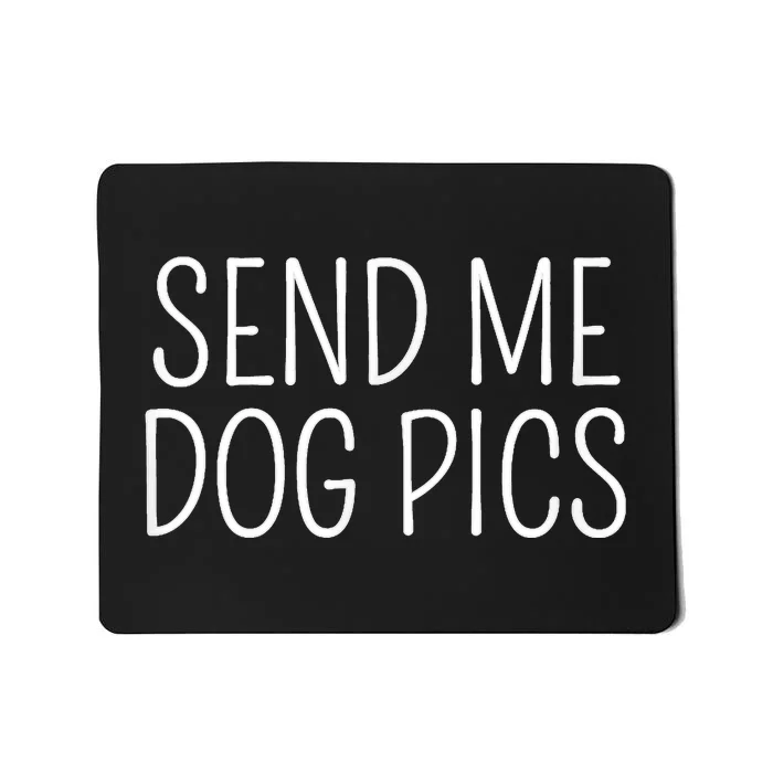 Send Me Dog Pics Funny Dog Lover Quote Mousepad