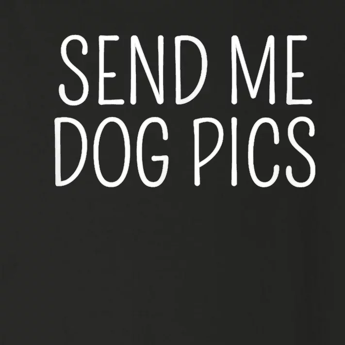 Send Me Dog Pics Funny Dog Lover Quote Toddler Long Sleeve Shirt