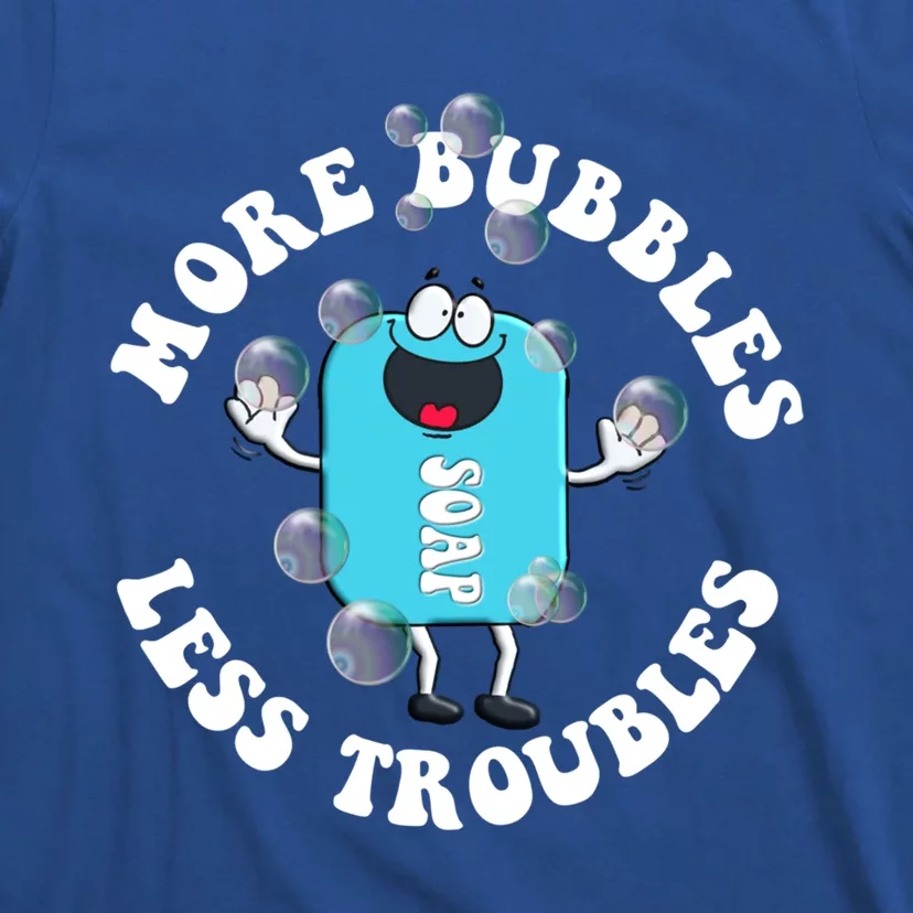 Soap Making Funny More Bubbles Less Troubles Soap Maker Gift T-Shirt