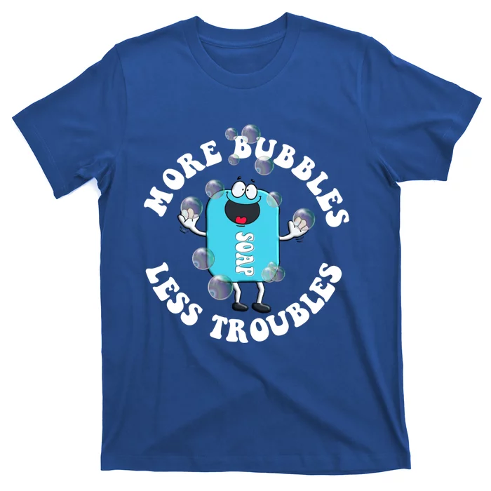 Soap Making Funny More Bubbles Less Troubles Soap Maker Gift T-Shirt