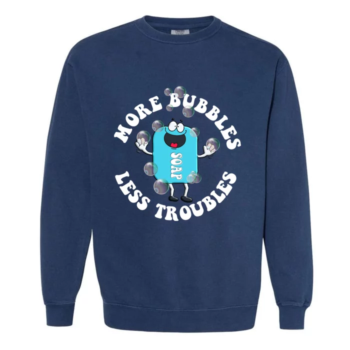 Soap Making Funny More Bubbles Less Troubles Soap Maker Gift Garment-Dyed Sweatshirt