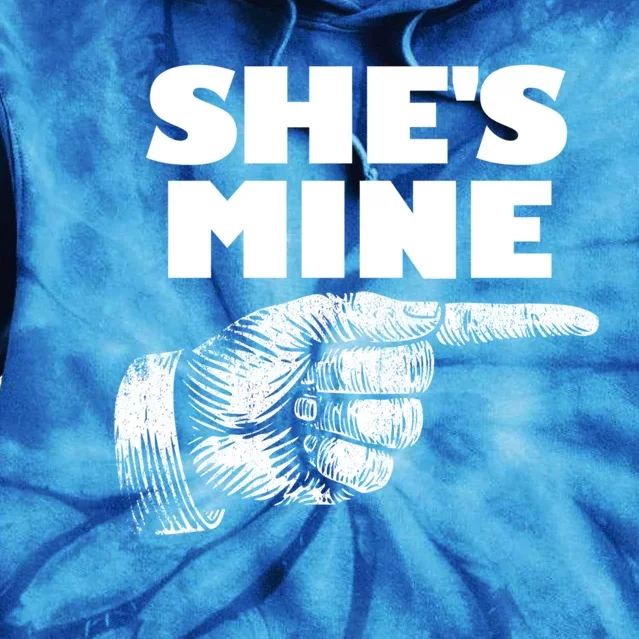 She's Mine Finger Pointing Right Matching Couple She's Mine Meaningful Gift Tie Dye Hoodie