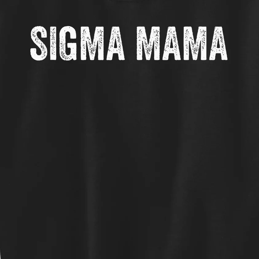 Sigma Mama Funny Best Mother Sigma Kids Sweatshirt