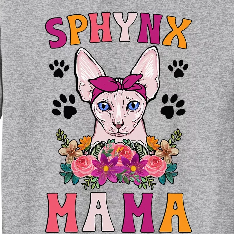 Sphynx Mama Flowers Sphynx Owner Sphynx Cat Mom Sphynx Girl Tall Sweatshirt