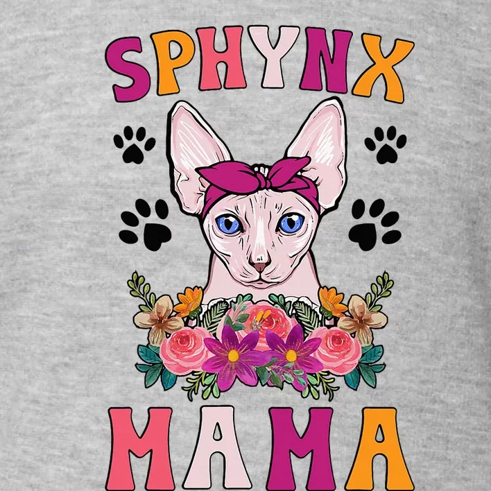 Sphynx Mama Flowers Sphynx Owner Sphynx Cat Mom Sphynx Girl Toddler Sweatshirt