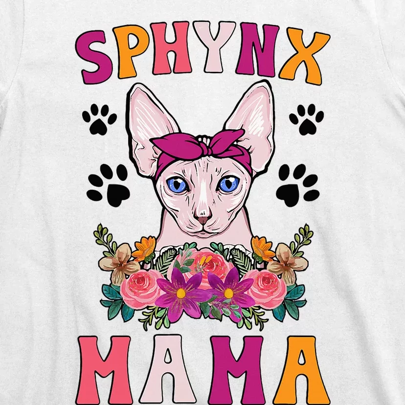 Sphynx Mama Flowers Sphynx Owner Sphynx Cat Mom Sphynx Girl T-Shirt