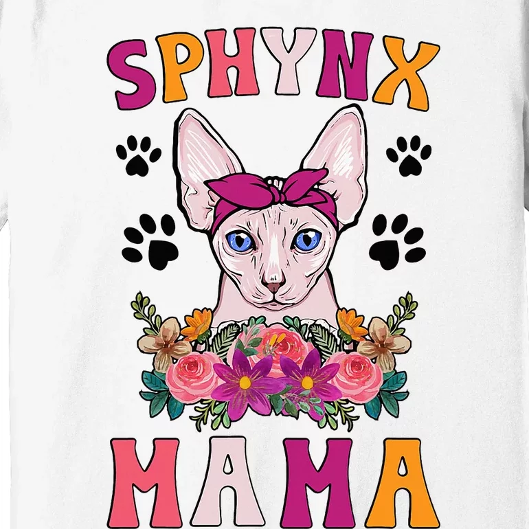 Sphynx Mama Flowers Sphynx Owner Sphynx Cat Mom Sphynx Girl Premium T-Shirt