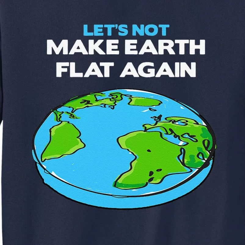 Science March Flat Earth Day Scientists Anti Trump Tall Sweatshirt