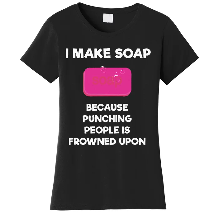 Soap Making Funny Gift Soap Maker Punch Women's T-Shirt