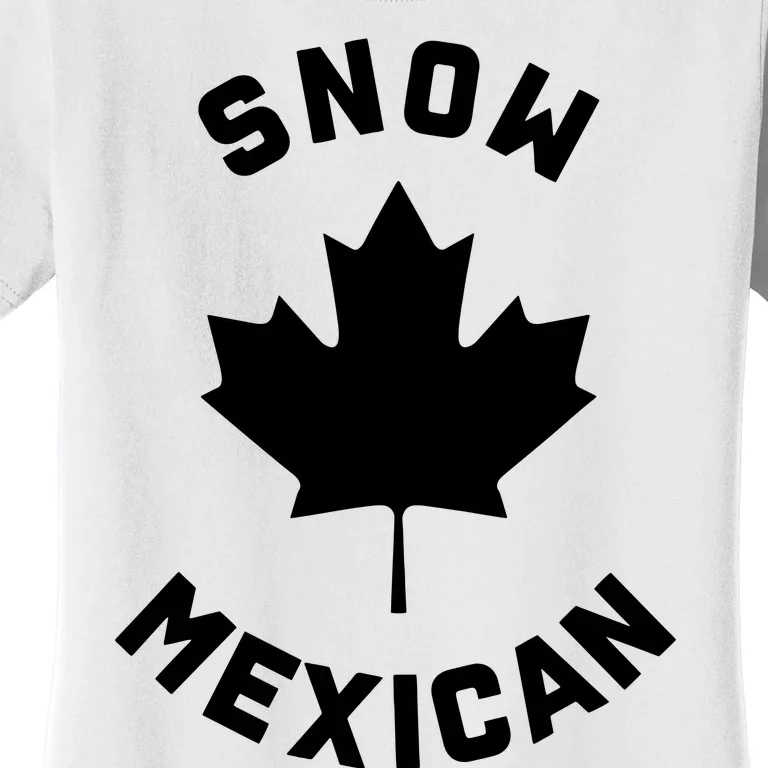 Snow Mexican Funny Canadian Canada Meme Women's T-Shirt