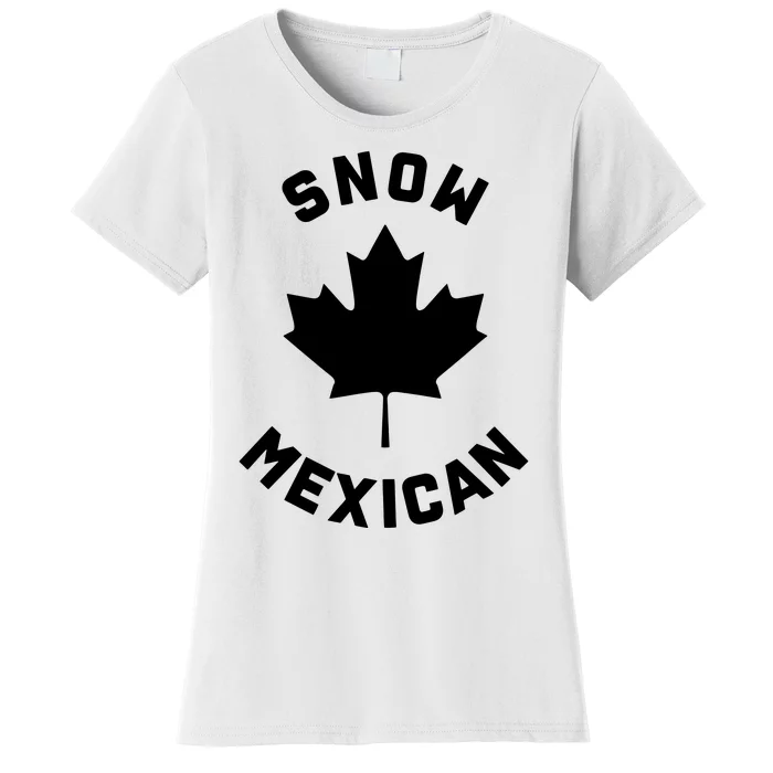 Snow Mexican Funny Canadian Canada Meme Women's T-Shirt