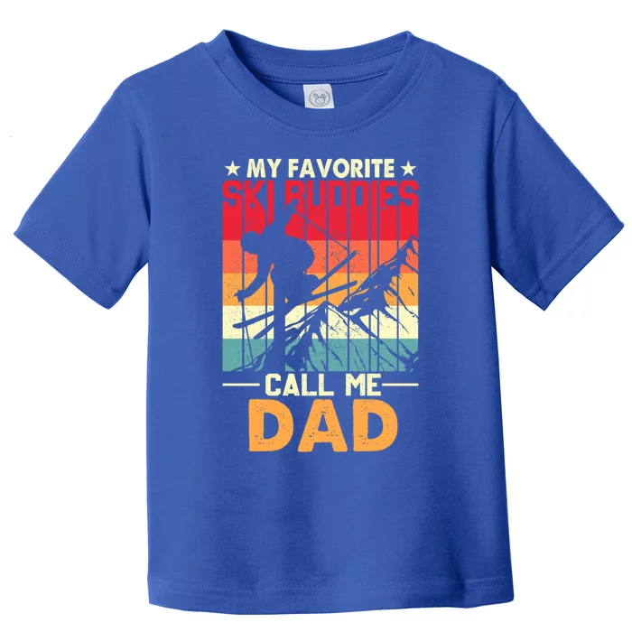 Skiing My Favorite Ski Buddies Call Me Dad Fathers Day Meaningful Gift Toddler T-Shirt