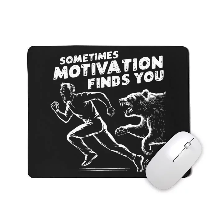 Sometimes Motivation Finds You Conversation Starter Mousepad