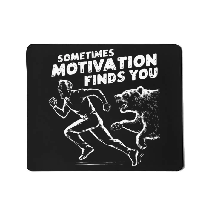 Sometimes Motivation Finds You Conversation Starter Mousepad