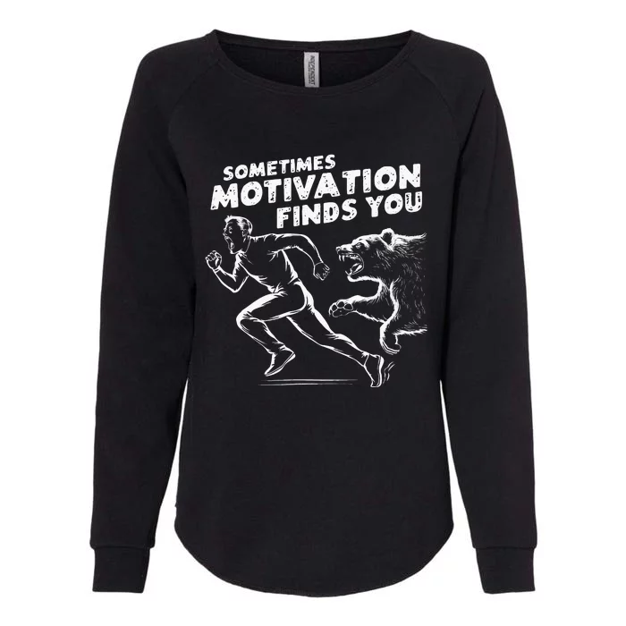 Sometimes Motivation Finds You Conversation Starter Womens California Wash Sweatshirt