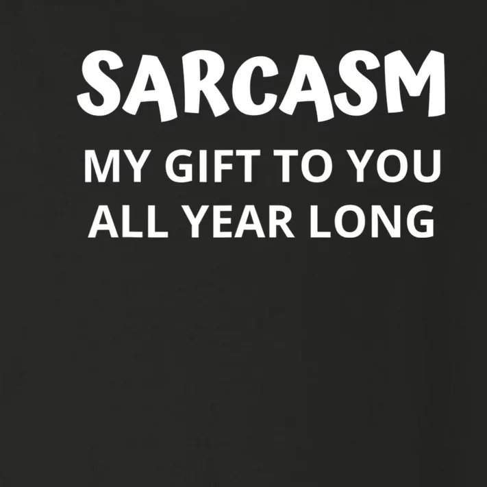 Sarcasm My Gift To You All Year Long Funny Christmas Joke Toddler Long Sleeve Shirt