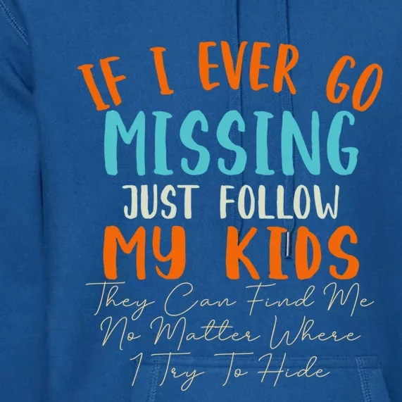 Sarcastic Mom Gift If I Ever Go Missing Just Follow My Gift Premium Hoodie