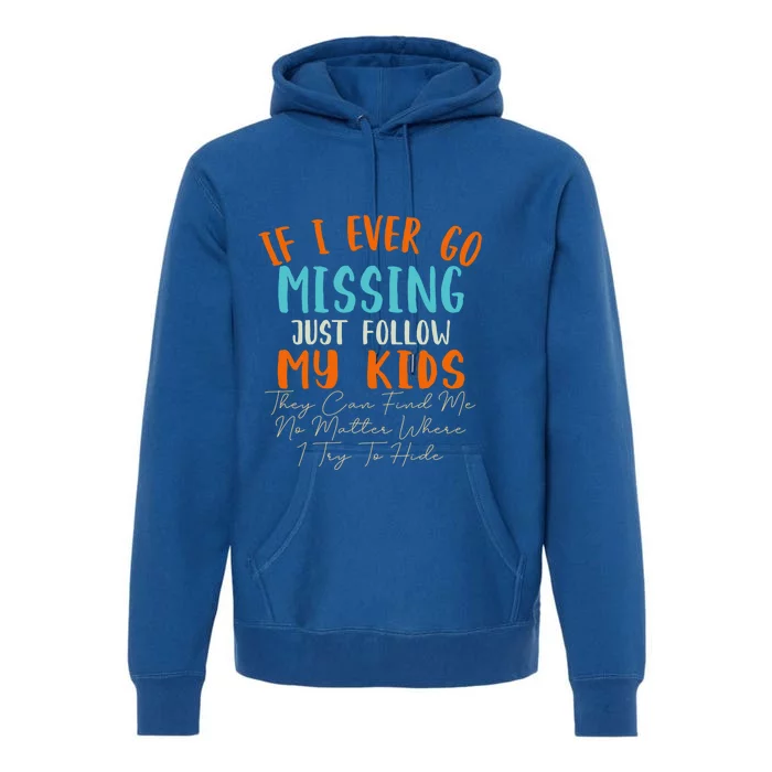 Sarcastic Mom Gift If I Ever Go Missing Just Follow My Gift Premium Hoodie