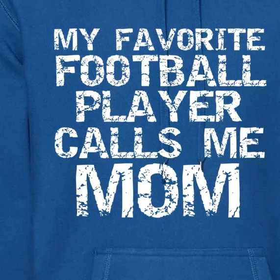 Sports Mother Gift My Favorite Football Player Calls Me Mom Meaningful Gift Premium Hoodie