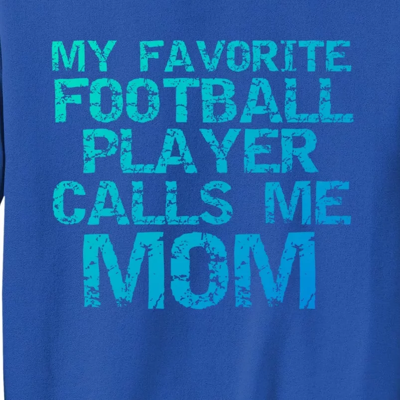 Sports Mother Gift My Favorite Football Player Calls Me Mom Meaningful Gift Tall Sweatshirt