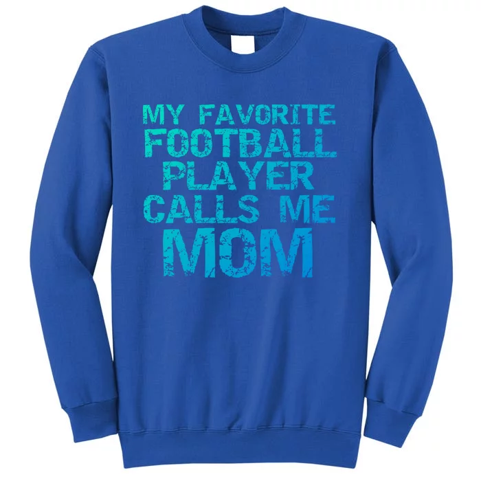 Sports Mother Gift My Favorite Football Player Calls Me Mom Meaningful Gift Tall Sweatshirt