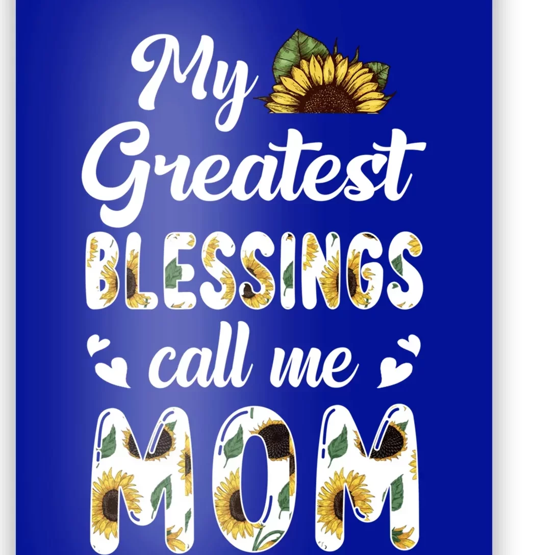 Sunflower My Greatest Blessings Call Me Mom Great Gift Poster