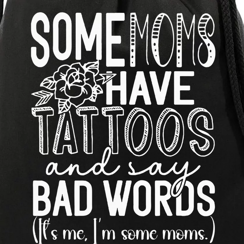 Some Moms Have Tattoos & Say Bad Words Drawstring Bag