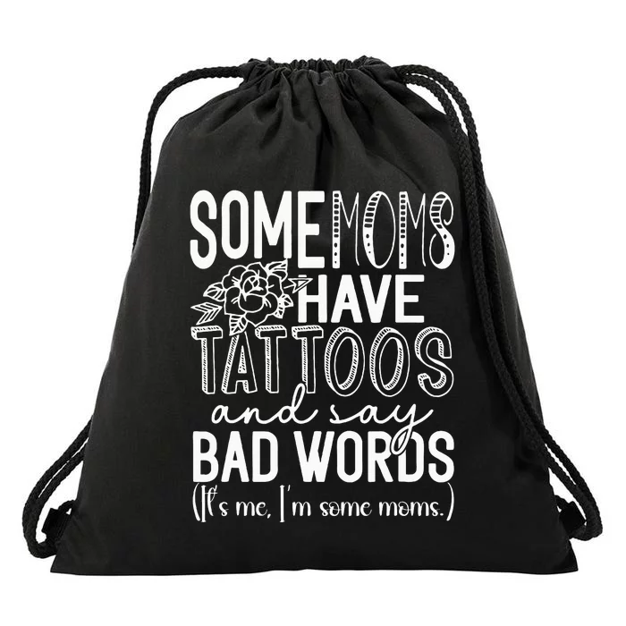 Some Moms Have Tattoos & Say Bad Words Drawstring Bag