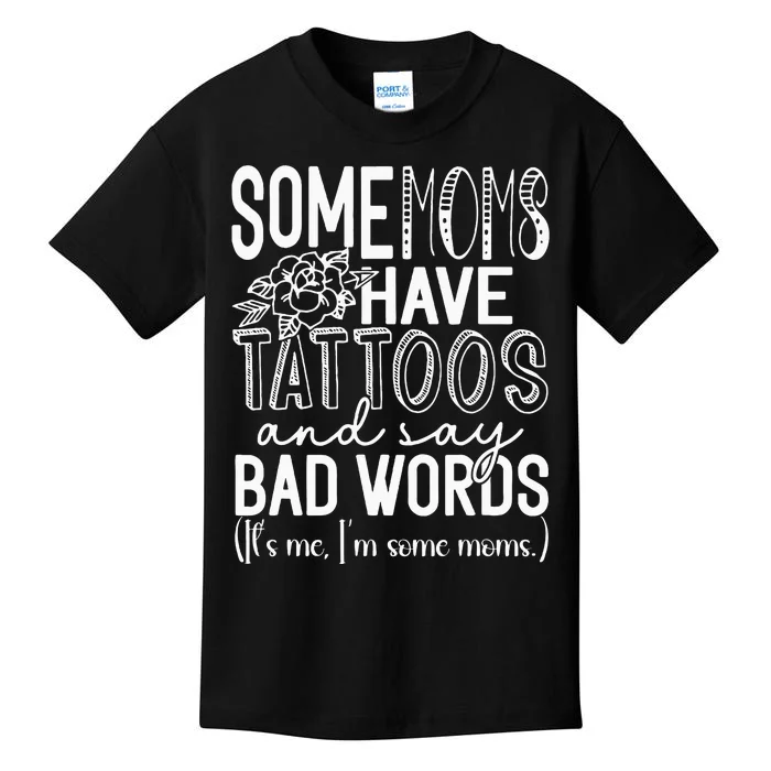 Some Moms Have Tattoos & Say Bad Words Kids T-Shirt