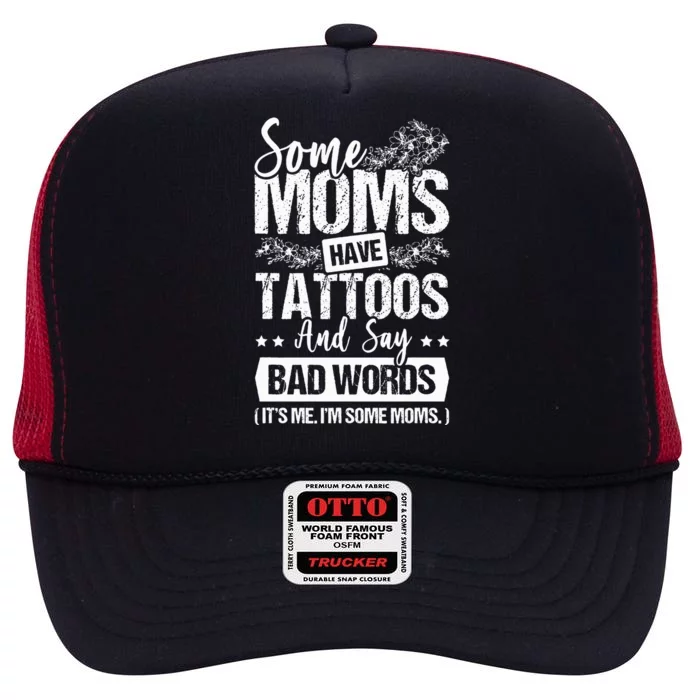 Some Moms Have Tattoos And Say Bad Words Mom Life High Crown Mesh Trucker Hat