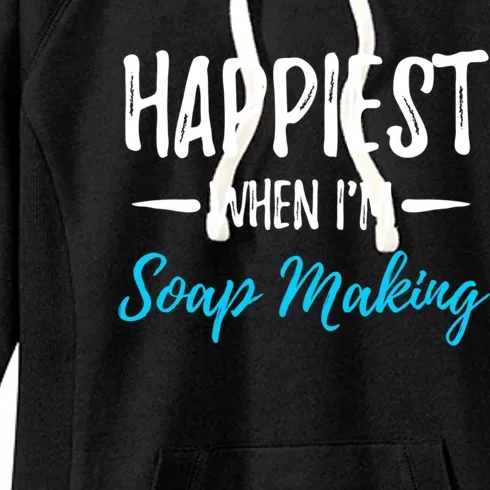 Soap Making Happiest Funny Soap Maker Gift Idea Cute Gift Women's Fleece Hoodie