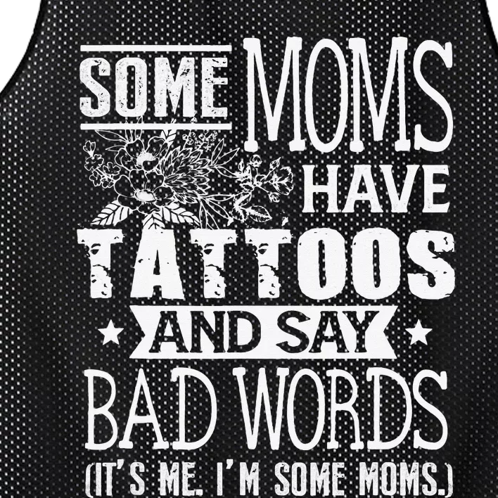 Some Moms Have Tattoos & Say Bad Words Mom Life Motherhood Mesh Reversible Basketball Jersey Tank