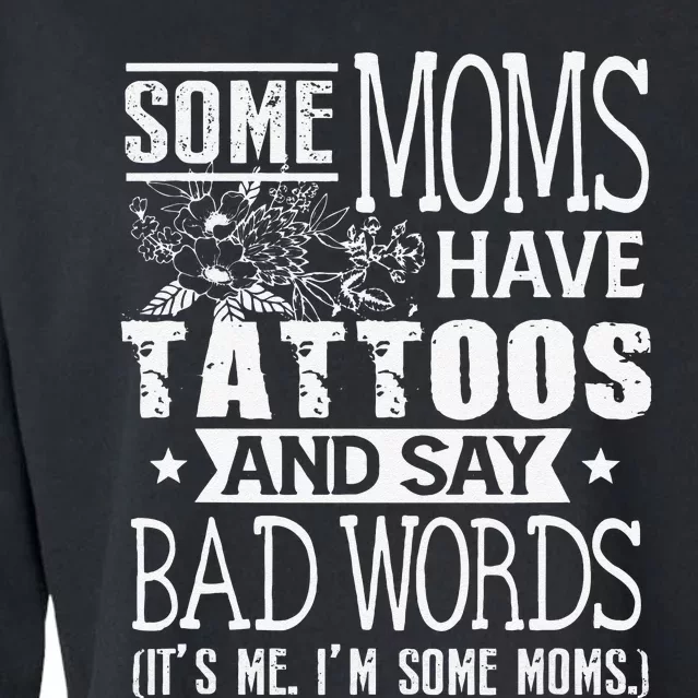 Some Moms Have Tattoos & Say Bad Words Mom Life Motherhood Cropped Pullover Crew