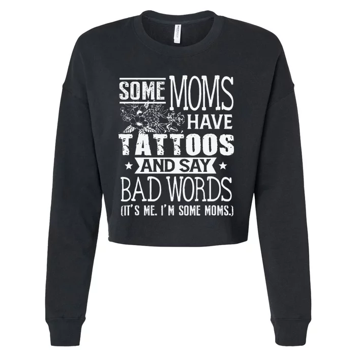 Some Moms Have Tattoos & Say Bad Words Mom Life Motherhood Cropped Pullover Crew