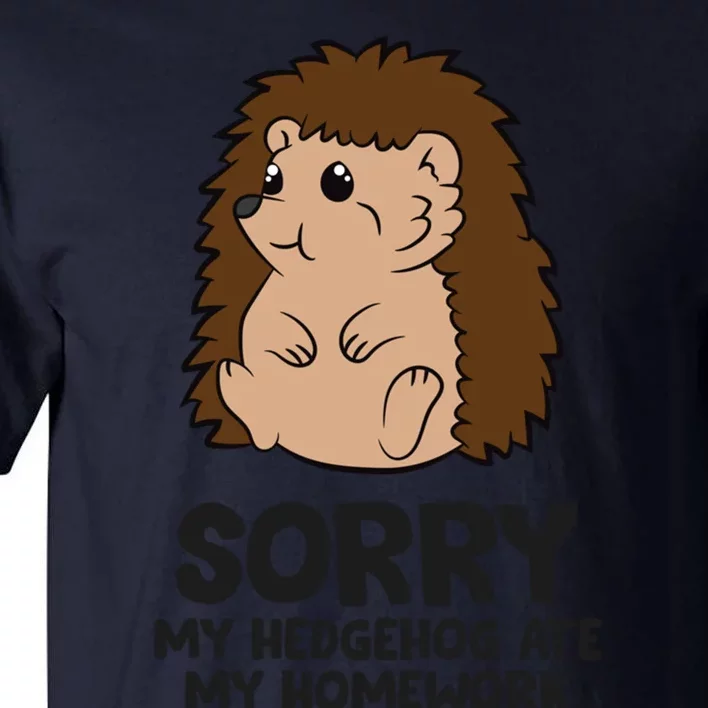 Sorry My Hedgehog Ate My Homework School Hedgehog Meaningful Gift Tall T-Shirt