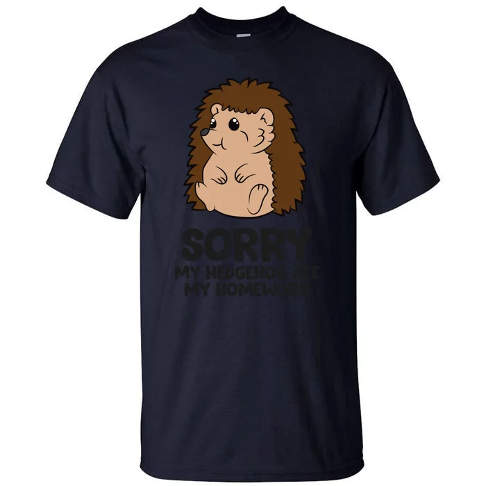 Sorry My Hedgehog Ate My Homework School Hedgehog Meaningful Gift Tall T-Shirt