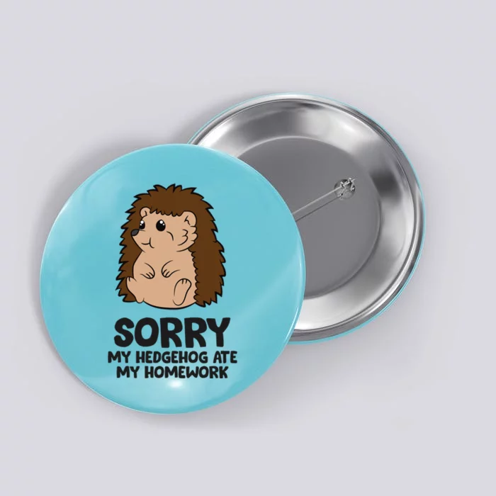 Sorry My Hedgehog Ate My Homework School Hedgehog Meaningful Gift Button