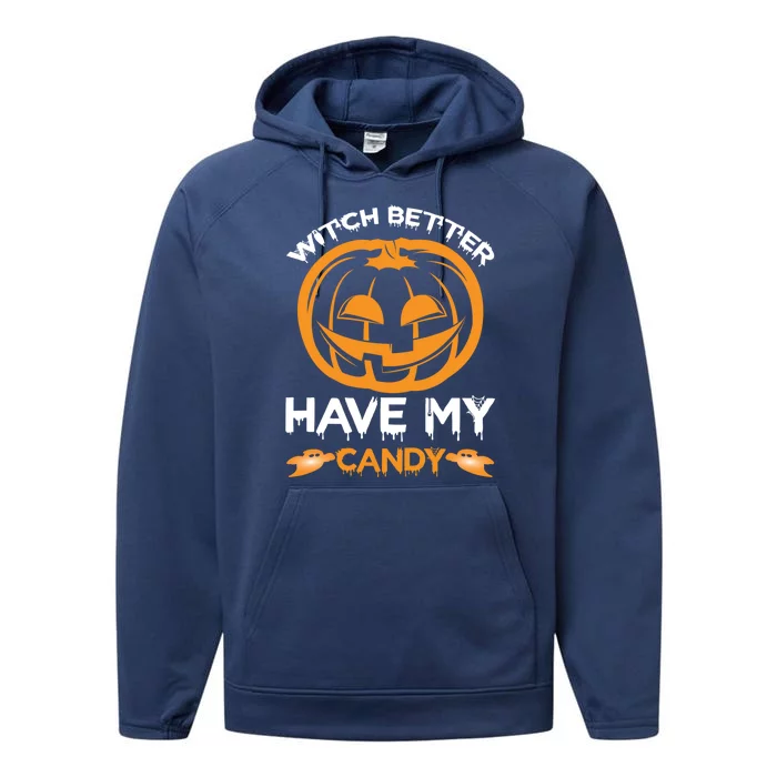 Spooky Monster Halloween Pumpkin Witch Better Have My Candy Gift Performance Fleece Hoodie