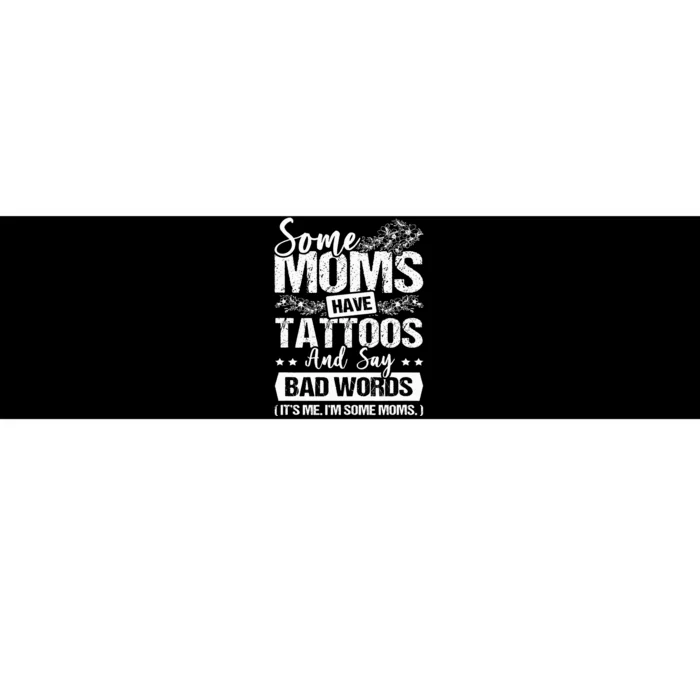 Some Moms Have Tattoos & Say Bad Words Tattoo Artist Bumper Sticker